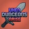 When Dungeons Arise When Dungeons Arise